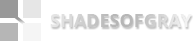 SHADES OF GRAY